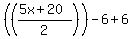 %28%28%285x%2B20%29%2F2%29%29-6%2B6%29