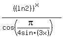 %28%28%28ln+2%29%29%5E%28x%29%29%2F%28cos+%28%28pi%29%2F4+sin+%283+x%29%29%29