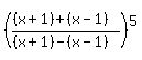 %28%28%28x%2B1%29%2B%28x-1%29%29%2F%28%28x%2B1%29-%28x-1%29%29%29%5E5