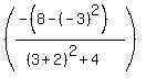 %28%28-+%288+-+%28+-+3%29%5E2%29%29%2F%28%283+%2B+2%29%5E2+%2B+4%29%29