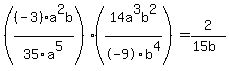 %28%28-3%29a%5E2b%2F35a%5E5%29%2814a%5E3b%5E2%2F-9b%5E4%29=2%2F%2815b%29