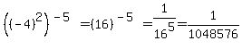 %28%28-4%29%5E2%29%5E%28-5%29=%2816%29%5E%28-5%29=1%2F16%5E5=1%2F1048576
