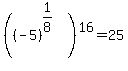 %28%28-5%29%5E%281%2F8%29%29%5E16+=+25