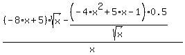 %28%28-8%2Ax%2B5%29%2Asqrt%28x%29-%28-4%2Ax%5E2%2B5%2Ax-1%29%2A0.5%2Fsqrt%28x%29%29%2Fx
