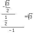 %28%28-sqrt%283%29%2F2%29%2F%281%2F2%29%29%2F%28-1%29=+sqrt%283%29