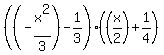 %28%28-x%5E2%2F3%29+-+1%2F3%29%28%28x%2F2%29+%2B+1%2F4%29