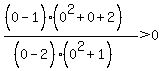 %28%280%5E%22%22-1%29%280%5E2%2B0%2B2%29%29%2F%28%280%5E%22%22-2%29%280%5E2%2B1%29%29+%3E0