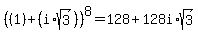 %28%281%29%2B%28i%2Asqrt%283%29%29%29%5E8+=+128+%2B+128i%2Asqrt%283%29