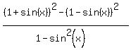%28%281%2Bsin%28x%29%29%5E2-%281-sin%28x%29%29%5E2%29%2F%281-sin%5E2%28x%29%29