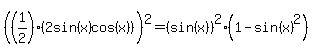 %28%281%2F2%29%282sin%28x%29cos%28x%29%29%29%5E2=%28sin%28x%29%29%5E2%281-sin%28x%29%5E2%29