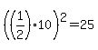%28%281%2F2%29%2A10%29%5E2=25
