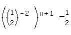 %28%281%2F2%29%5E%28-2%29%29%5E%28x%2B1%29+=+1%2F2