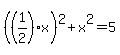 %28%281%2F2%29x%29%5E2%2Bx%5E2=5