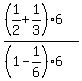 %28%281%2F2+%2B1%2F3%29%2A6%29%2F%28%281-1%2F6%29%2A6%29%29