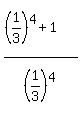 \"%28%281%2F3%29%5E4%2B1%29%2F%281%2F3%29%5E4%29\"