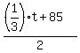 %28%281%2F3%29t+%2B+85%29%2F2