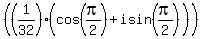 %28%281%2F32%29%28cos+%28pi%2F2%29+%2B+i+sin%28pi%2F2%29%29%29