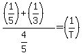 %28%281%2F5%29+%2B+%281%2F3%29%29%2F%284%2F5%29+=+%281%2FT%29