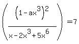 %28%281+-+ax%5E3%29%5E2%2F%28x+-+2+x%5E3+%2B+5+x%5E6%29%29+=+7