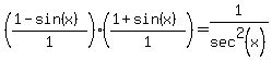 %28%281-sin%28x%29%29%2F1%29%28%281%2Bsin%28x%29%29%2F1%29=1%2Fsec%5E2%28x%29