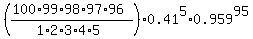 %28%28100%2A99%2A98%2A97%2A96%29%2F%281%2A2%2A3%2A4%2A5%29%29%2A0.41%5E5%2A0.959%5E95