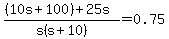 %28%2810s%2B100%29++%2B+25s%29%2Fs%28s%2B10%29+=+0.75