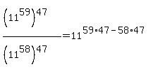 %28%2811%5E59%29%5E47%29+%2F%28%2811%5E58%29%5E47%29=11%5E%2859%2A47-58%2A47%29
