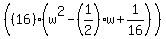 %28%2816%29%28w%5E2-%281%2F2%29w%2B1%2F16%29%29