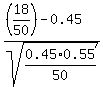 %28%2818%2F50%29+-+0.45%29%2Fsqrt%280.45%2A0.55%2F50%29