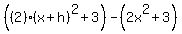 %28%282%29%28x%2Bh%29%5E2%2B3%29-%282x%5E2%2B3%29%29%2Fh