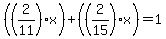 %28%282%2F11%29x%29%2B%28%282%2F15%29x%29=1