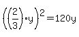%28%282%2F3%29y%29%5E2=120y