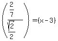 %28%282%2F7%29%2F%28sqrt%282%29%2F2%29%29+=+%28x-3%29