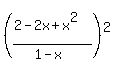%28%282-2x%2Bx%5E2%29%2F%281-x%29%29%5E2