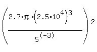 %28%282.7%2Api%2A%282.5%2A10%5E4%29%5E3%29%2F5%5E-3%29%5E2