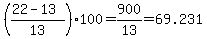 %28%2822-13%29%2F13%29%2A100=900%2F13=69.231