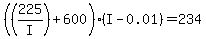 %28%28225%2FI%29%2B600%29%28I-0.01%29+=+234