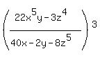 %28%2822x%5E5y-3z%5E4%29%2F%2840x+-+2y+-+8z%5E5%29%29%5E3