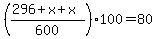 %28%28296%2Bx%2Bx%29%2F600%29%2A100+=+80