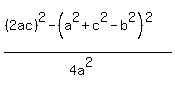 %28%282ac%29%5E2+-+%28a%5E2+%2B+c%5E2+-+b%5E2%29%5E2%29%2F%284a%5E2%29