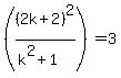 %28%282k%2B2%29%5E2%2F%28k%5E2%2B1%29%29=3