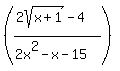 %28%282sqrt%28x%2B1%29-4%5E%22%22%29%2F%282x%5E2-x-15%29%29