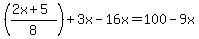 %28%282x%2B5%29%2F8%29+%2B+3x+-16x+=+100+-9x