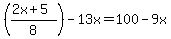 %28%282x%2B5%29%2F8%29+-13x+=+100-9x