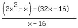 %28%282x%5E2-+x%29+-%28+32x-16%29%29+%2F+%28x-16%29