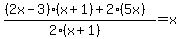 %28%282x-3%29%28x%2B1%29%2B2%285x%29%29%2F%282%28x%2B1%29%29=x
