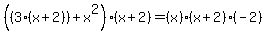 %28%283%28x%2B2%29%29%2Bx%5E2%29%28x%2B2%29=%28x%29%28x%2B2%29%28-2%29