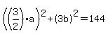 %28%283%2F2%29a%29%5E2%2B%283b%29%5E2=144