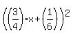 %28%283%2F4%29x%2B%281%2F6%29%29%5E2