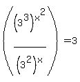 %28%283%5E3%29%5Ex%5E2%2F%283%5E2%29%5Ex%29=3